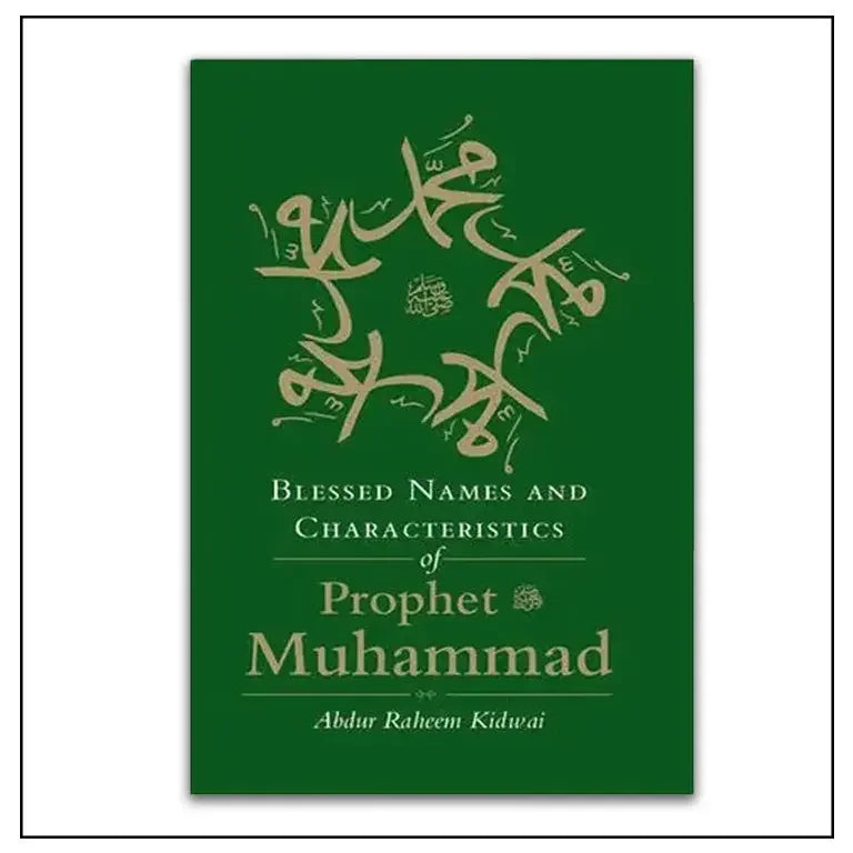 Blessed Names & Characteristics of Prophet Muhammad by Abdur Raheem Kidwai - almanaar Islamic Store