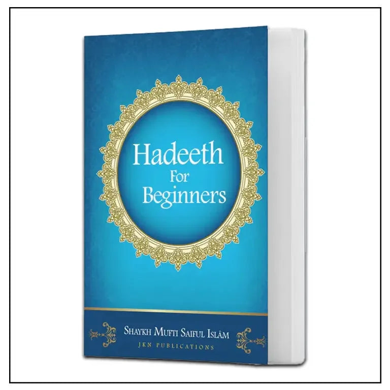 Hadeeth for Beginners – Shaykh Mufti Saiful Islam -Paperback - almanaar Islamic Store