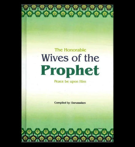 The Honorable Wives of the Prophet صلی الله علیه وآلهِ وسلم Darussalam