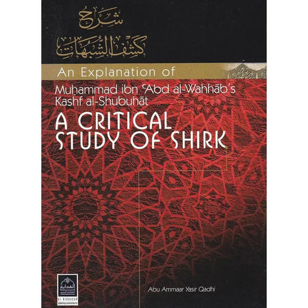 An Explanation of Muhammad ibn Abd al-Wahhab's Kash al-Shubuhat : A Critical Study of Shirk - almanaar Islamic Store