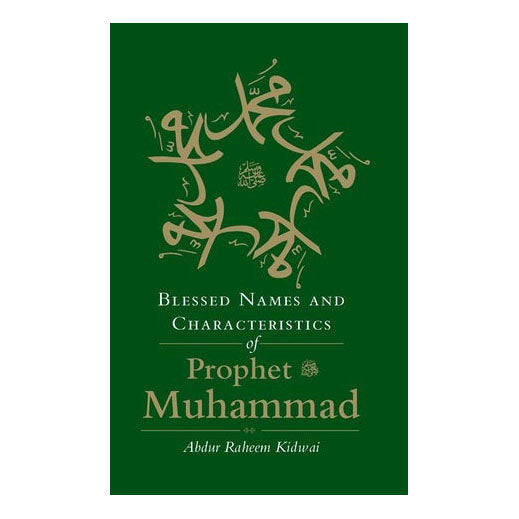 Blessed Names & Characteristics of Prophet Muhammad by Abdur Raheem Kidwai - almanaar Islamic Store