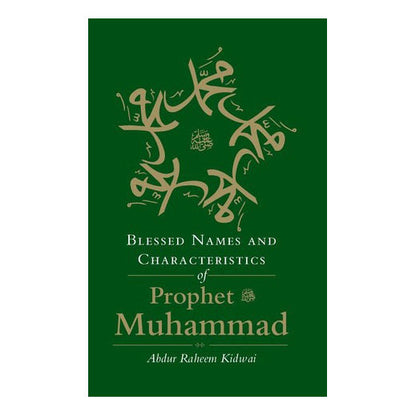 Blessed Names & Characteristics of Prophet Muhammad by Abdur Raheem Kidwai