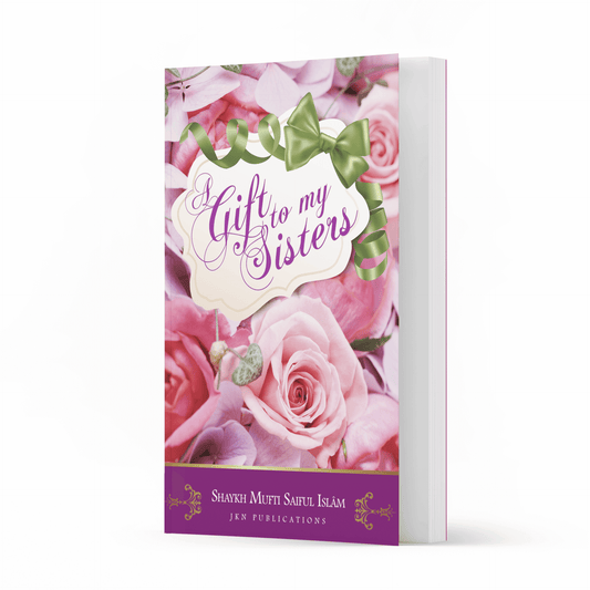A Gift to my Sisters – Paperback by Shaykh Mufti Saiful Islam-almanaar Islamic Store