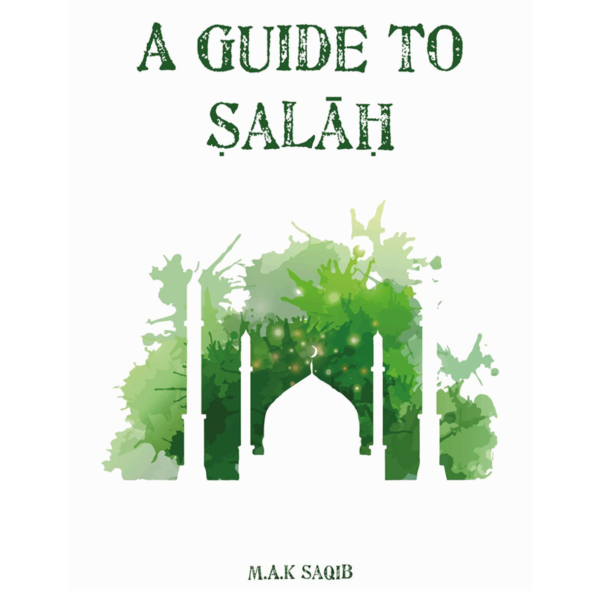 A Guide to Salah By M. A. K. Saqib-almanaar Islamic Store