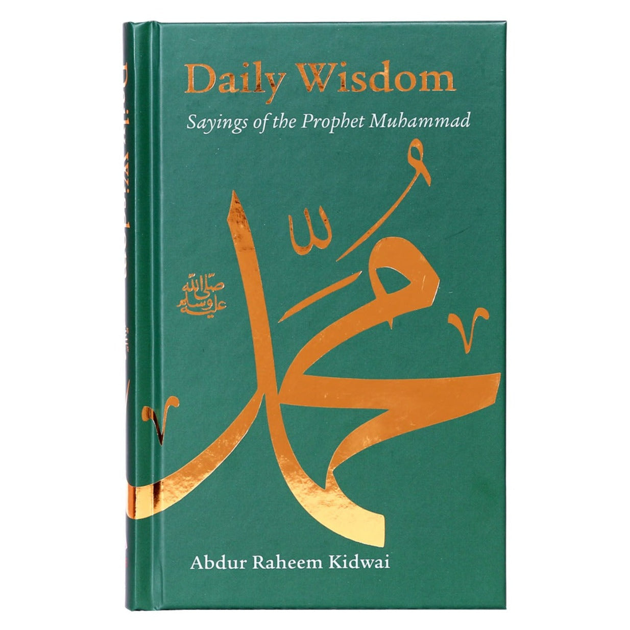 Daily Wisdom Saying of the Prophet Muhammad by Abdur Raheem Kidwai-almanaar Islamic Store