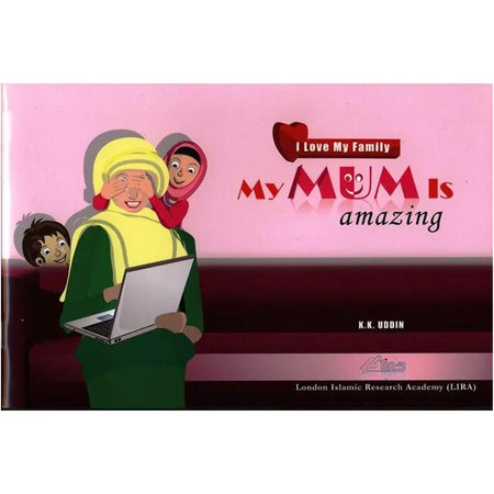 My Mum Is Amazing (I Love my Family) By K.K.Uddin-almanaar Islamic Store