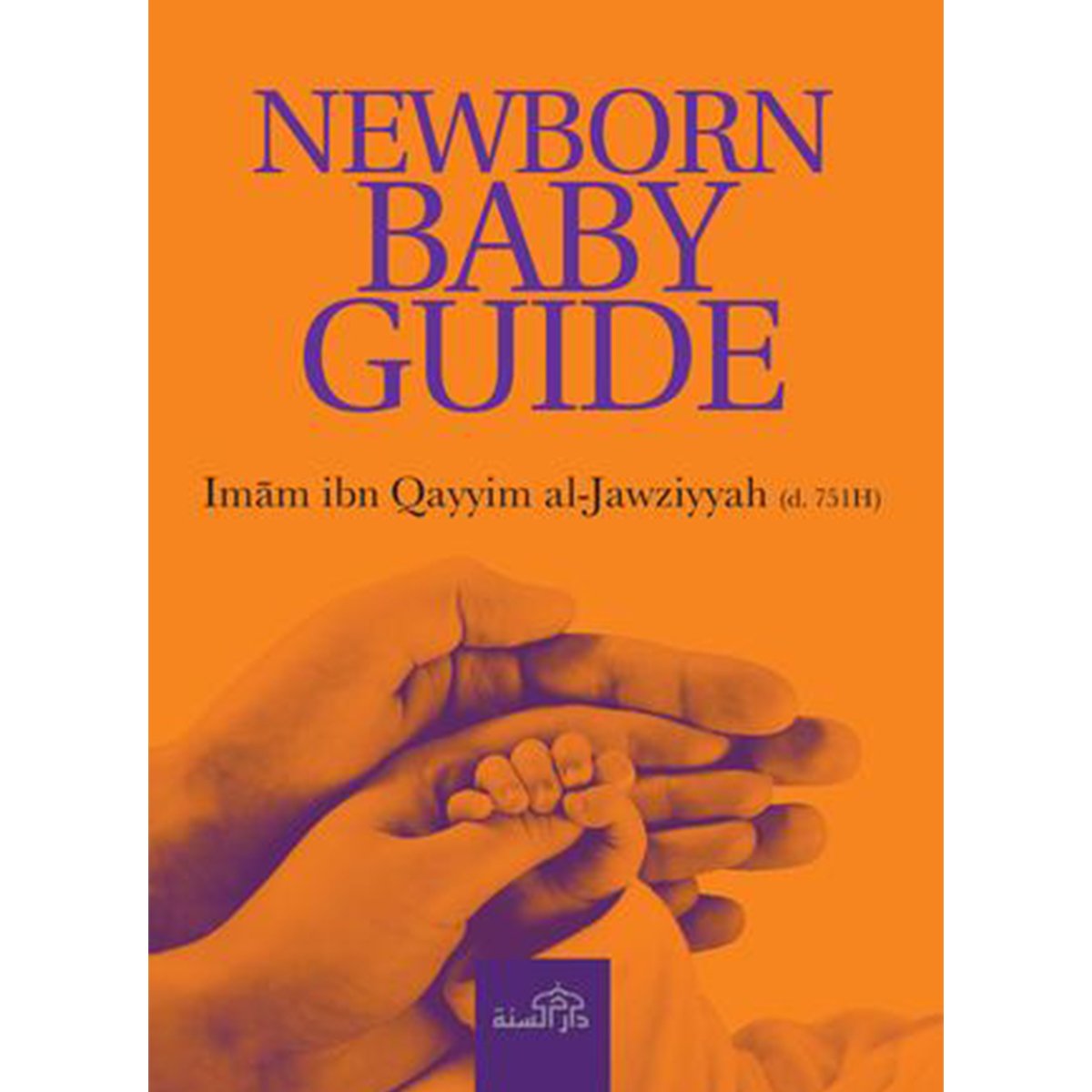 Newborn Baby Guide By Imam Ibn Qayyim Al-Jawziyyah (D. 751h)-almanaar Islamic Store