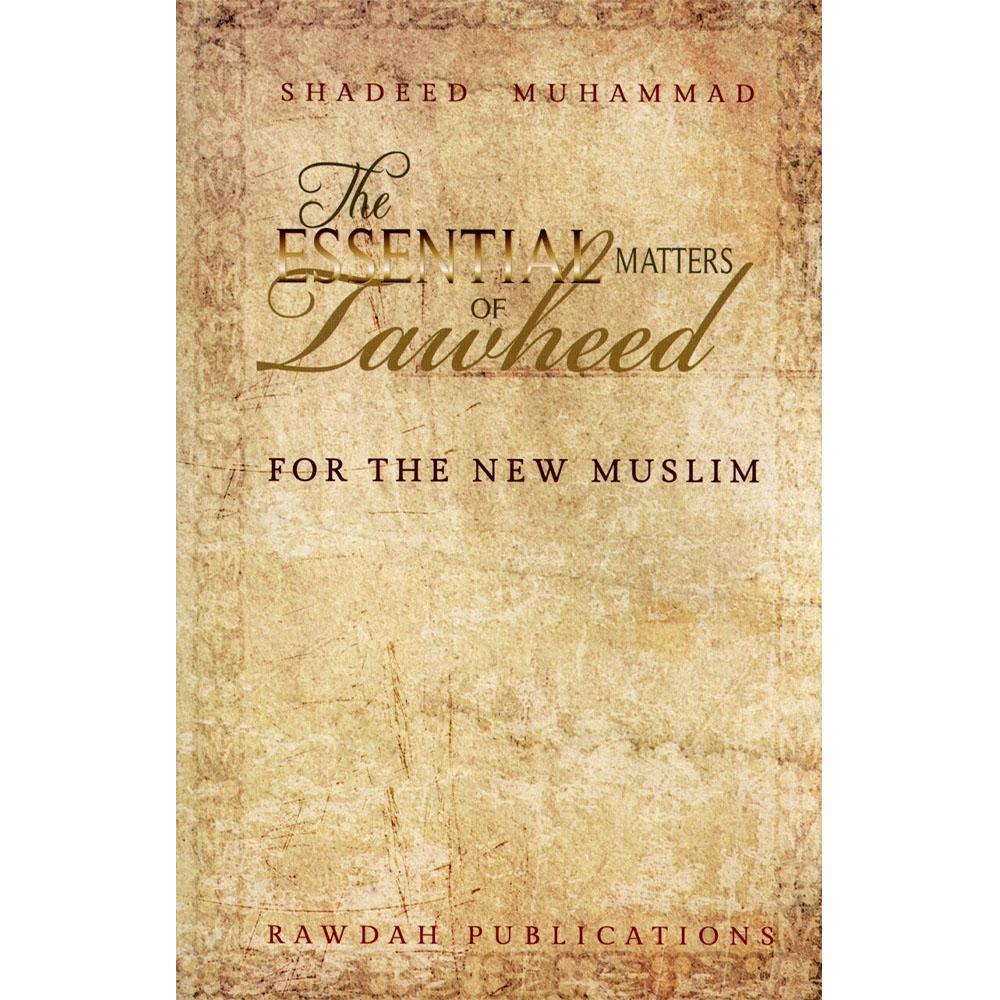 The Essential Matters Of Tawheed: For The New Muslim-almanaar Islamic Store